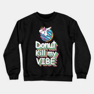 Donut Kill My Vibe Funny Donuts Lover Quote Artwork Crewneck Sweatshirt